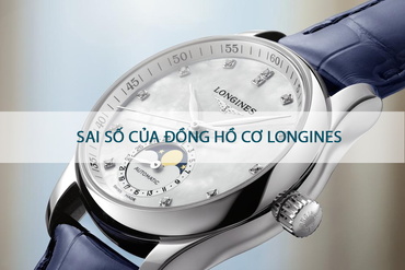  Sai Số Của Đồng Hồ Cơ Longines Là Bao Nhiêu?